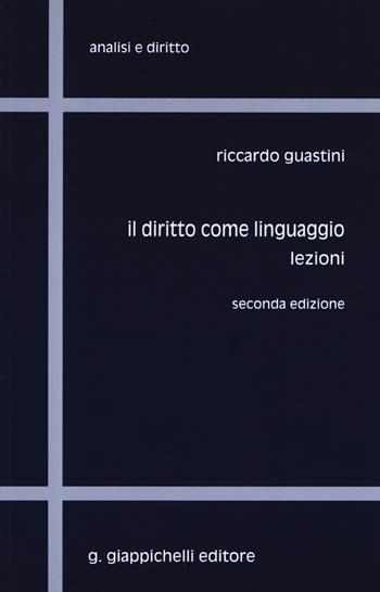 Il diritto come linguaggio. Lezioni - Riccardo Guastini - Libro Giappichelli 2006, Analisi e diritto. Serie teorica | Libraccio.it