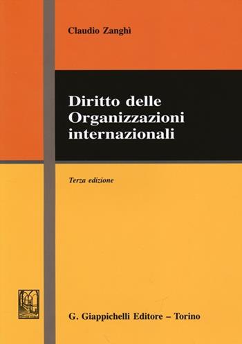 Diritto delle organizzazioni internazionali - Claudio Zanghì - Libro Giappichelli 2013 | Libraccio.it