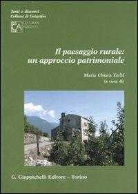 Il paesaggio rurale: un approccio patrimoniale  - Libro Giappichelli 2007, Temi e discorsi.Collana di geografia | Libraccio.it