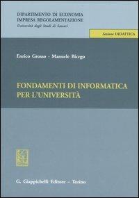 Fondamenti di informatica per l'università - Enrico Grosso, Manuele Bicego - Libro Giappichelli 2007, Univ.Sassari-Dipartimento di economia | Libraccio.it