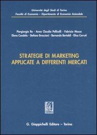 Strategie di marketing applicate a differenti mercati  - Libro Giappichelli 2007, Univ.To-Fac. economia-Dip. diritto-econ. | Libraccio.it