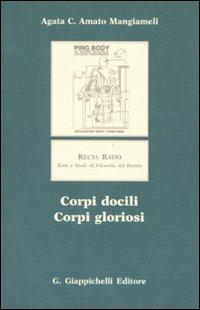 Corpi docili, corpi gloriosi - Agata C. Amato Mangiameli - Libro Giappichelli 2007, Recta ratio. Testi e studi fil. dir. V | Libraccio.it