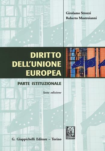 Diritto dell'Unione Europea. Parte istituzionale - Girolamo Strozzi, Roberto Mastroianni - Libro Giappichelli 2013 | Libraccio.it