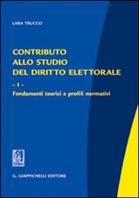Contributo allo studio del diritto elettorale. Vol. 1: Fondamenti teorici e profili normativi. - Lara Trucco - Libro Giappichelli 2013 | Libraccio.it