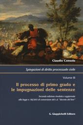 Spiegazioni di diritto processuale civile. Vol. 3: Il processo di primo grado e le impugnazioni delle sentenze.