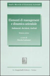Elementi di management e dinamica aziendale. Andamenti, decisioni, risultati. Vol. 1  - Libro Giappichelli 2008, Studi e ricerche di economia aziendale | Libraccio.it