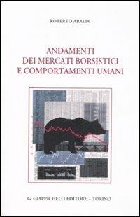 Andamenti dei mercati borsistici e comportamenti umani - Roberto Araldi - Libro Giappichelli 2008 | Libraccio.it
