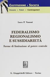 Federalismo, regionalismo e sussidarietà. Forme di limitazione al potere centrale