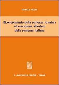 Riconoscimento della sentenza straniera ed esecuzione all'estero della sentenza italiana - Daniela Vigoni - Libro Giappichelli 2013 | Libraccio.it