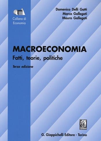 Macroeconomia. Fatti, teorie, politiche - Domenico Delli Gatti, Marco Gallegati, Mauro Gallegati - Libro Giappichelli 2013, Economia | Libraccio.it