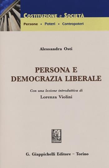 Persona e democrazia liberale - Alessandra Osti - Libro Giappichelli 2013, Costituzione e società | Libraccio.it