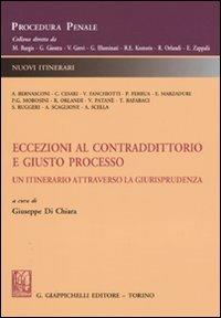 Eccezioni al contraddittorio e giusto processo. Un itinerario attraverso la giurisprudenza  - Libro Giappichelli 2009, Procedura Penale. Nuovi Itinerari | Libraccio.it