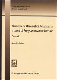 Elementi di matematica finanziaria e cenni di programmazione lineare. Esercizi - Gabriele Bolamperti, Guido Ceccarossi - Libro Giappichelli 2009 | Libraccio.it
