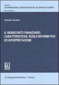 Il rendiconto finanziario: caratteristiche, ruolo informativo ed interpretazione - Claudio Teodori - Libro Giappichelli 2009, Determinazione e comunicazione del valore nelle aziende. Didattica | Libraccio.it