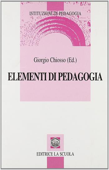 Elementi di pedagogia. L'evento educativo tra necessità e possibilità  - Libro La Scuola SEI 2005, Istituzioni di pedagogia | Libraccio.it