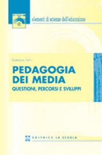 Pedagogia dei media. Questioni, percorsi e sviluppi - Damiano Felini - Libro La Scuola SEI 2014, Elementi scienze educazione | Libraccio.it