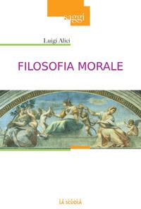 Filosofia morale - Luigi Alici - Libro La Scuola SEI 2014, Saggi | Libraccio.it