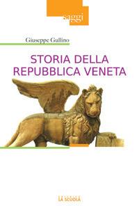 Storia della Repubblica Veneta - Giuseppe Gullino - Libro La Scuola SEI 2014, Saggi | Libraccio.it