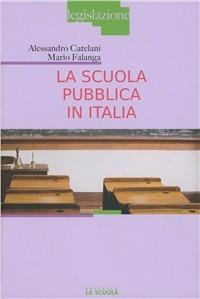 La scuola pubblica in Italia - Mario Falanga, Alessandro Catelani - Libro La Scuola SEI 2011, Legislazione scolastica | Libraccio.it