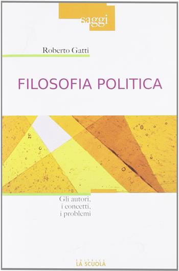 Filosofia politica. Gli autori, i concetti, i problemi - Roberto Gatti - Libro La Scuola SEI 2011, Saggi | Libraccio.it