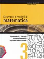 Strumenti e modelli di matematica. Con espansione online. Vol. 1: Trigonometria-Statistica-Geometria anaalitica-Argomenti di matematica