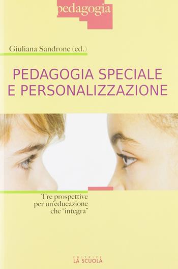 Pedagogia speciale e personalizzazione. Tre prospettive per un'educazione che «integra»  - Libro La Scuola SEI 2012, Pedagogia | Libraccio.it