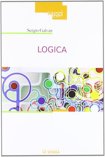 Logica - Sergio Galvan - Libro La Scuola SEI 2012, Saggi | Libraccio.it