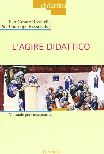L'agire didattico. Manuale per l'insegnante  - Libro La Scuola SEI 2012, Didattica d'oggi | Libraccio.it