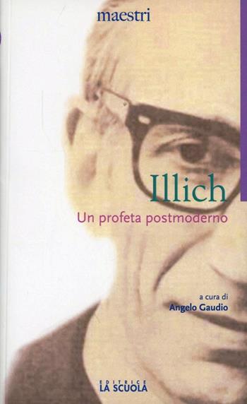 Un profeta postmoderno - Ivan Illich - Libro La Scuola SEI 2012, Maestri. Testi e profili | Libraccio.it