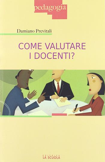 Come valutare i docenti? - Damiano Previtali - Libro La Scuola SEI 2012, Pedagogia | Libraccio.it