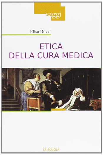 Etica della cura medica - Elisa Buzzi - Libro La Scuola SEI 2013, Saggi | Libraccio.it