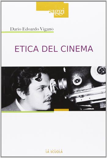 Etica del cinema - Dario Edoardo Viganò - Libro La Scuola SEI 2013, Saggi | Libraccio.it