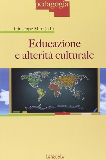 Educazione e alterità culturale - Giuseppe Mari - Libro La Scuola SEI 2013, Pedagogia | Libraccio.it