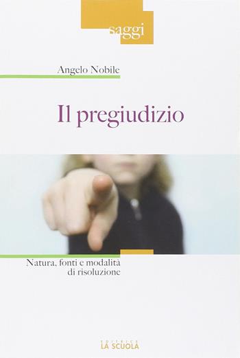 Il pregiudizio. Natura, fonti e modalità di risoluzione - Angelo Nobile - Libro La Scuola SEI 2014, Saggi | Libraccio.it