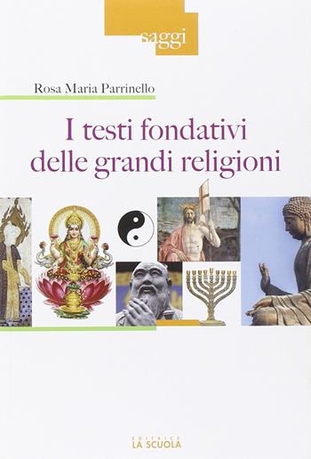 I testi fondativi delle grandi religioni - Rosa Maria Parrinello - Libro La Scuola SEI 2014, Saggi | Libraccio.it
