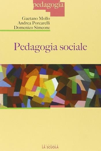 Pedagogia sociale - Gaetano Mollo, Andrea Porcarelli, Domenico Simeone - Libro La Scuola SEI 2014, Pedagogia | Libraccio.it