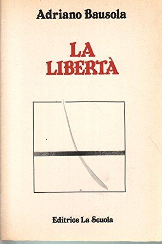 La libertà - Adriano Bausola - Libro La Scuola SEI 1985, Itinerari filosofici | Libraccio.it