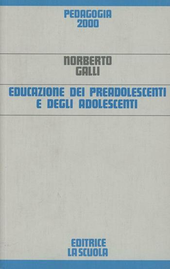 Educazione dei preadolescenti e degli adolescenti - Norberto Galli - Libro La Scuola SEI 2014, Pedagogia 2000 | Libraccio.it