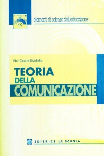 Teoria della comunicazione - Pier Cesare Rivoltella, Cesare Scurati - Libro La Scuola SEI 2014, Elementi scienze educazione | Libraccio.it