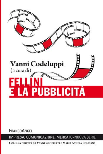 Fellini e la pubblicità  - Libro Franco Angeli 2020, Impresa, comunicazione, mercato | Libraccio.it