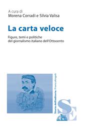 La carta veloce. Figure, temi e politiche del giornalismo italiano dell’Ottocento
