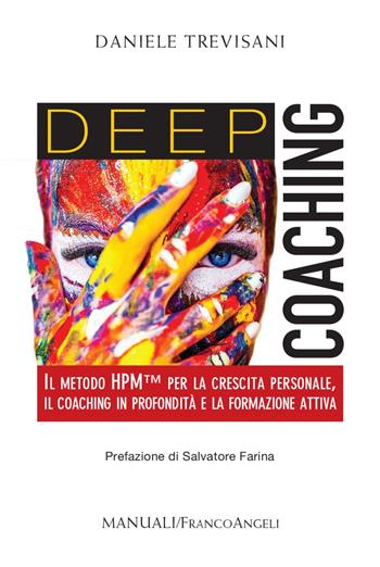Deep coaching. Il Metodo HPM(TM) per la crescita personale, il coaching in profondità e la formazione attiva - Daniele Trevisani - Libro Franco Angeli 2021, Manuali | Libraccio.it