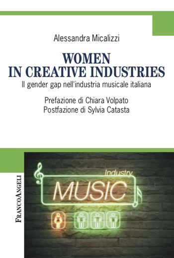 Women in creative industries. Il gender gap nell'industria musicale italiana - Alessandra Micalizzi - Libro Franco Angeli 2022, Cultura della comunicazione | Libraccio.it