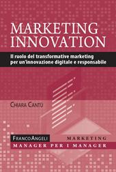 Marketing innovation. Il ruolo del transformative marketing per un'innovazione digitale e responsabile