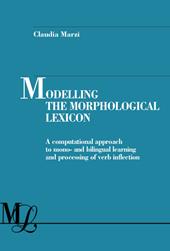 Modelling the morphological lexicon. A computational approach to mono- and bilingual learning and processing of verb inflection