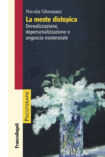 La mente distopica. Derealizzazione, depersonalizzazione e angoscia esistenziale - Nicola Ghezzani - Libro Franco Angeli 2022, Psicoterapie | Libraccio.it