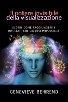   Il potere invisibile della visualizzazione. Scopri come raggiungere i risultati che credevi impossibili