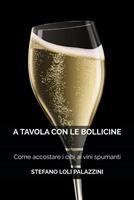   A tavola con le bollicine. Come accostare i cibi ai vini spumanti