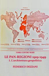 Terra contro mare. Le pan-regioni 1919-1949. Vol. 1: architettura geopolitica, L'.