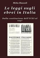   Le leggi sugli ebrei in Italia Dalla costituzione dell'UCEI al reintegro nella societ&agrave;